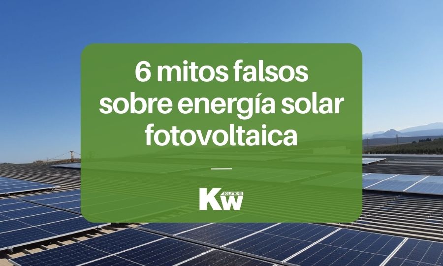 6 mitos falsos sobre energía solar fotovoltaica