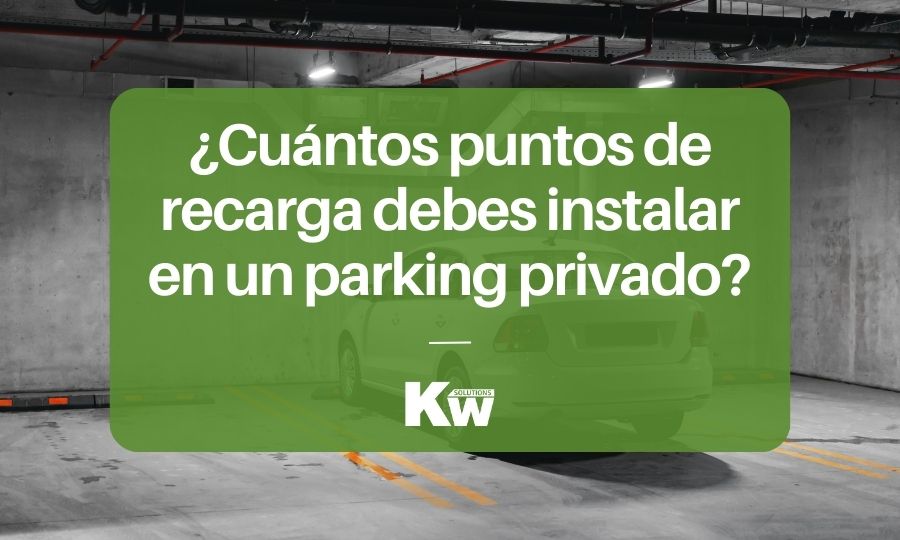Puntos de recarga: ¿Cuántos instalar en un parking privado?