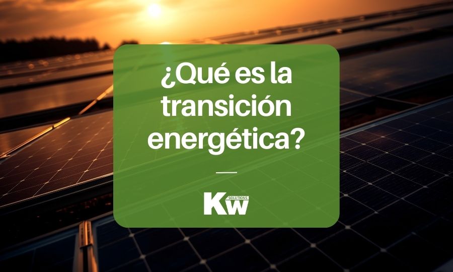 Transición energética: ¿Qué es?